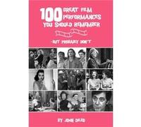 100 Great Film Performances You Should Remember But Probably Dont by John DiLeo John Dileo (Auteur)