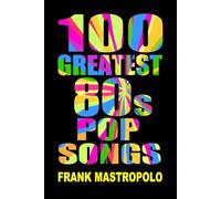 100 Greatest 80s Pop Songs: The Stories Behind Pop Music of the 1980s
