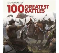 100 Greatest Battles by Angus Konstam Angus Konstam (Auteur)