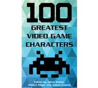100 Greatest Video Game Characters Jaime Banks, Robert Mejia, Aubrie Adams (Auteur)