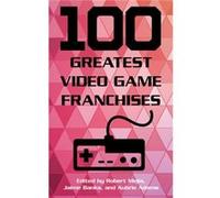 100 Greatest Video Game Franchises Robert Mejia, Jaime Banks, Aubrie Adams (Auteur)