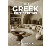 100 Greek Interior Design Photography Book: A Visual Celebration of Mediterranean Elegance & Island Charm