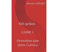 100 grilles. Livre 1. Annotées par Yves Cunow: Regroupe les volumes 1 & 2