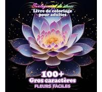 100+ Gros Caractères Fleurs Faciles Livre de Coloriage Pour Adultes: Soulagement du Stress et Détente