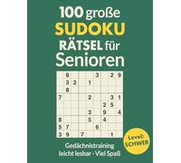 100 GROSSE SUDOKU RÄTSEL für Senioren - SCHWER: Extra große Schrift & gut lesbare Zahlen | Anspruchsvolle Sudokus für geübte Erwachsene & Senioren