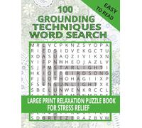 100 Grounding Techniques Word Search: Large Print Relaxation Puzzle Book for Stress Relief and Mindful Focus: Easy-to-Read Word Search Puzzles for ... Grounding, and Mindfulness-Themed Words