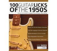100 Guitar Licks of the 1950s: Discover the Techniques & Language of the 20 Greatest 1950s Guitarists