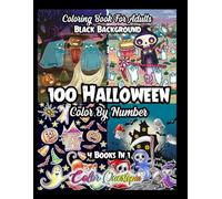 100 Halloween Color by Number Coloring Book For Adults - 4 Books In 1 BLACK BACKGROUND: Cute and Spooky Numbered Designs For Scary Fun Times