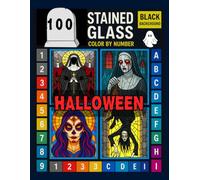 100 Halloween Stained Glass Color by Number for Adults and Teens: Eerie and Spooky Designs Featuring Zombies, Haunted Scenes, Grim Reapers, and Creepy Graveyards