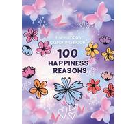 100 Happiness Reasons: A Mindful Coloring Book for Stress & Anxiety Relief: Inspiring Art Therapy for Adult to Relax and Recharge