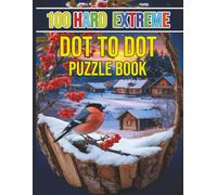 100 Hard Extreme Dot To Dot Puzzle Book: "50 Fun And Challenging Dot-to-dot Puzzles For Adults And Seniors - Featuring Animals, Holidays & Nature For Relaxation And Focus"