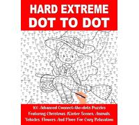 100 Hard Extreme Dot to Dot Puzzles Book: Advanced Connect-the-dots Puzzles Featuring Animals, Vehicles, Flowers, Winter Scenes, Christmas and More for Cozy Relaxation