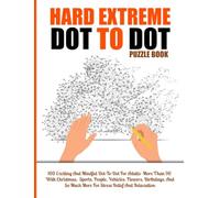 100 Hard Extreme Dot To Dot Puzzles Book: Exciting And Mindful Dot-To-Dot For Adults- More Than 90 With Christmas, Sports, People, Vehicles, ... And Relaxation (Extreme Dot To Dot Books)