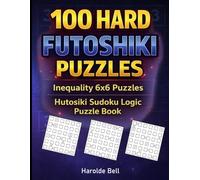 100 Hard Futoshiki Inequality 6x6 Puzzles: Hutosiki Sudoku Logic Puzzle Book