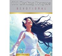 100 Healing Prayers: A Devotional for Wholeness in Mind, Body & Spirit