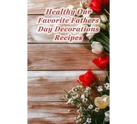 100 Healthy Our Favorite Fathers Day Decorations Recipes