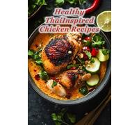 100 Healthy ThaiInspired Chicken Recipes