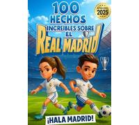 100 Hechos Increíbles sobre el Fútbol para Hinchas Madridistas: historias, récords, anécdotas y datos increíbles del equipo más querido de España.