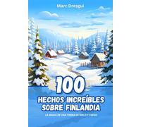 100 Hechos Increíbles sobre Finlandia: La Magia de una Tierra de Hielo y Fuego