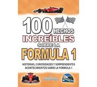 100 HECHOS INCREÍBLES SOBRE LA FORMULA 1: Historias y Curiosidades sobre la Formula 1 que Absolutamente debes Saber