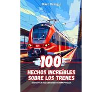 100 Hechos Increíbles sobre los Trenes: Misterios y Descubrimientos Ferroviarios