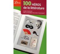 100 héros de la littérature: Guide proposé par Catherine Fruchon-Toussaint