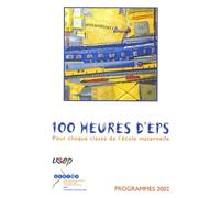100 heures d'EPS: Pour chaque e l'école maternelle, Programmes 2002