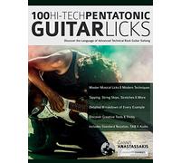 100 Hi-Tech Pentatonic Guitar Licks: Discover the Language of Advanced Technical Rock Guitar Soloing