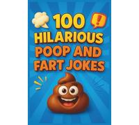100 Hilarious Poop and Fart Jokes for Kids: Laugh-Out-Loud Bathroom Humor