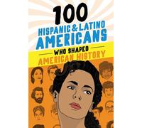 100 Hispanic And Latino Americans Who Shaped American History