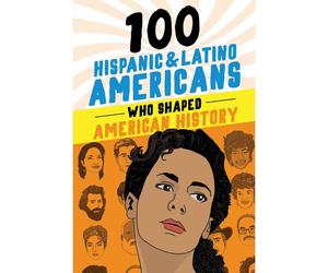 100 Hispanic And Latino Americans Who Shaped American History