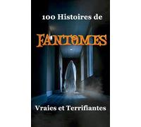 100 Histoires de Fantômes Vraies et Terrifiantes