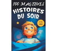 100 Histoires Magiques du Soir: Des histoires du soir captivantes pour enfants de 3 à 6 ans