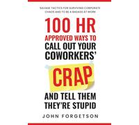 100 HR Approved Ways to Call Out Your Coworkers' Crap and Tell Them They're Stupid: The Ultimate HR Approved Office Novelty Gift for Your Coworkers.