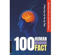 100 Human Behavior Facts: Why Do We Act That Way? A Simple Explanation of Human Psychology