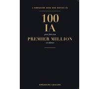 100 IA pour faire ton premier million en silence: L’annuaire 2026 des meilleurs outils d’intelligence artificielle pour travailler plus vite, ... et créer de nouvelles sources de revenus