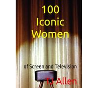 100 Iconic Women: of Screen and Television