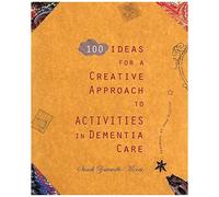 100 Ideas For A Creative Approach To Activities In Dementia Care