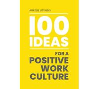 100 Ideas for a Positive Work Culture