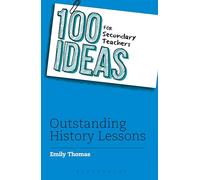 100 Ideas for Secondary Teachers: Outstanding History Lessons