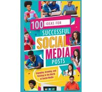 100 Ideas for Successful Social Media Posts: Engaging, Growing, and Thriving in the World of Social Media