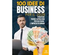 100 IDEE DI BUSINESS PER IL 2026: STRATEGIE TREND E ISPIRAZIONI PER COSTRUIRE L’IMPRESA DI DOMANI