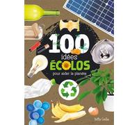 100 IDÉES ÉCOLOS pour aider la planète