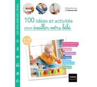100 Idées Et Activités Pour Éveiller Votre Bébé - 0-18 Mois