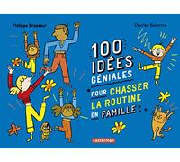100 idées géniales pour chasser la routine en famille Philippe Brasseur (Auteur), Charles Dutertre (Illustration)