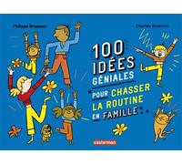 100 idées géniales pour chasser la routine en famille Philippe Brasseur (Auteur), Charles Dutertre (Illustration)