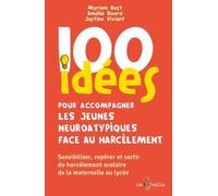 100 Idées Pour Accompagner Les Jeunes Neuroatypiques Face Au Harcèlement - Sensibiliser, Repérer Et Sortir Du Harcèlement Scolaire De La Maternelle Au Lycée