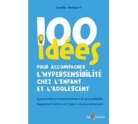 100 idees pour accompagner l'hypersensibilite chez l'enfant et l'adolescent