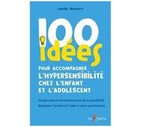 100 Idées Pour Accompagner L'hypersensibilite Chez L'enfant Et L'adolescent