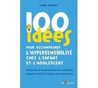100 Idées Pour Accompagner L'hypersensibilite Chez L'enfant Et L'adolescent